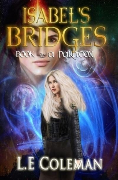 Cover for L E Coleman · Isabel's Bridges - A Paradox: (Book 1) - Sci Fi Romance Fantasy (Paperback Bog) (2020)