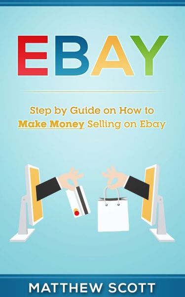 Cover for Matthew Scott · Ebay: Step by Step Guide on How to Make Money Selling on eBay (Paperback Bog) (2019)