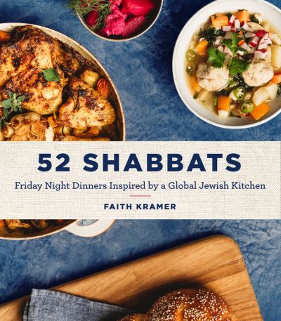 Cover for Faith Kramer · 52 Shabbats: Friday Night Dinners Inspired by a Global Jewish Kitchen (Hardcover Book) (2021)