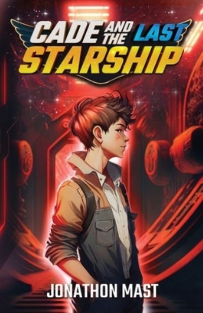 Cover for Jonathon Mast · Cade and the Last Starship (Book) (2023)