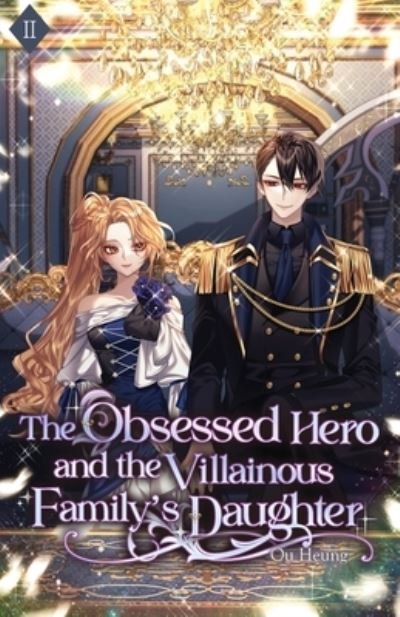 Cover for Ou Heung · The Obsessed Hero and the Villainous Family's Daughter: Volume II (Light Novel) - The Obsessed Hero and the Villainous Family's Daughter (Paperback Book) (2023)