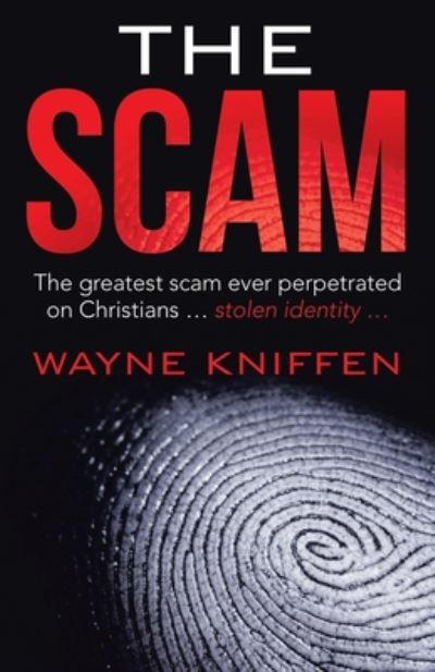 Cover for Wayne Kniffen · The Scam: The Greatest Scam Ever Perpetrated on Christians ... Stolen Identity ... (Paperback Book) (2020)