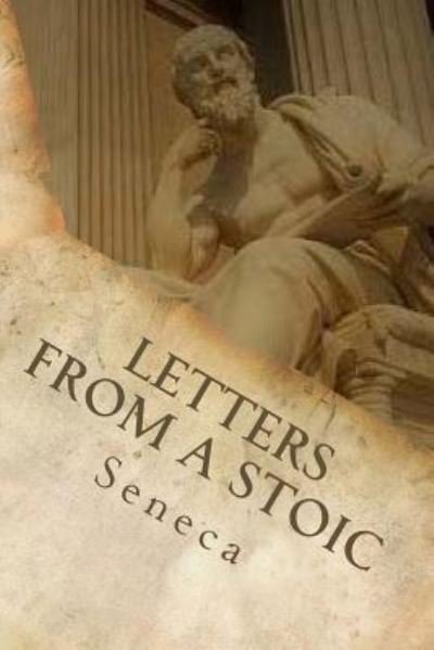 Letters from a Stoic - Lucius Annaeus Seneca - Books - Createspace Independent Publishing Platf - 9781977629180 - September 25, 2017