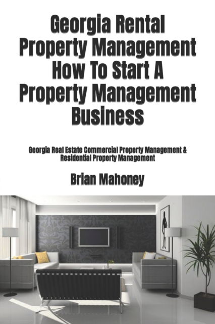 Cover for Brian Mahoney · Georgia Rental Property Management How To Start A Property Management Business (Paperback Book) (2017)