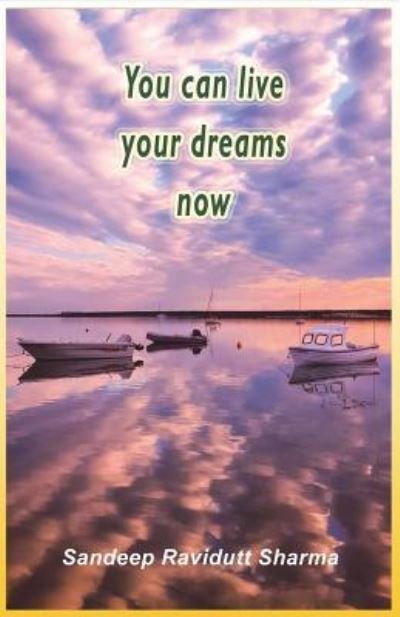 Cover for Sandeep Ravidutt Sharma · You Can Live Your Dreams Now (Paperback Book) (2018)