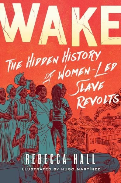 Cover for Rebecca Hall · Wake: The Hidden History of Women-Led Slave Revolts (Hardcover bog) (2021)