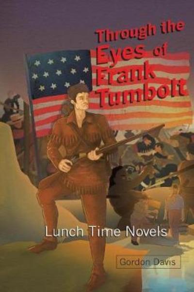 Through the Eyes of Frank Tumbolt: Lunch Time Novels - Gordon Davis - Książki - Xlibris Us - 9781984520180 - 26 kwietnia 2018