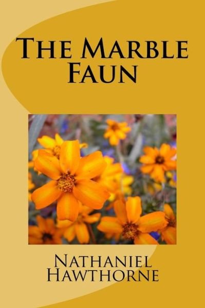 The Marble Faun - Nathaniel Hawthorne - Books - Createspace Independent Publishing Platf - 9781986766180 - April 1, 2018