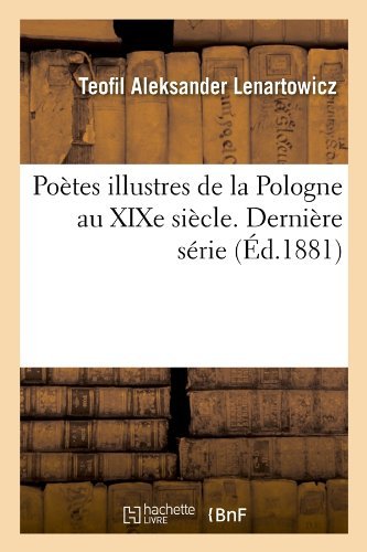 Cover for Teofil Aleksander Lenartowicz · Poetes Illustres De La Pologne Au Xixe Siecle. Derniere Serie (Ed.1881) (French Edition) (Paperback Book) [French edition] (2012)