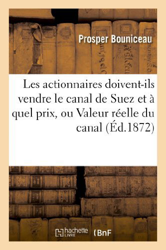 Cover for Bouniceau-p · Les Actionnaires Doivent-ils Vendre Le Canal De Suez et a Quel Prix, Ou Valeur Reelle Du Canal (Paperback Book) [French edition] (2013)