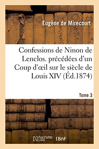 Cover for De Mirecourt-e · Confessions De Ninon De Lenclos. Précédées D'un Coup D'oeil Sur Le Siècle De Louis Xiv. Tome 3 (Paperback Book) [French edition] (2014)
