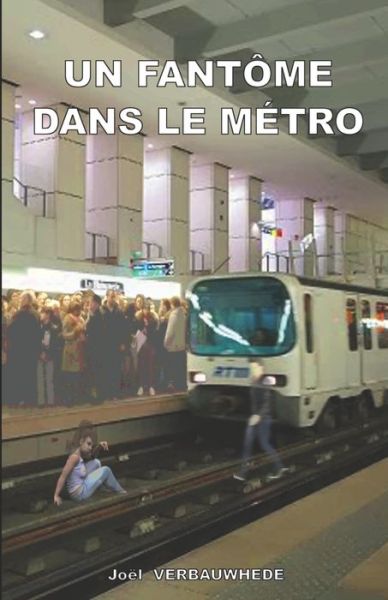 Un fantome dans le metro - Joel Verbauwhede - Kirjat - Joel Verbauwhede - 9782378300180 - sunnuntai 17. kesäkuuta 2018