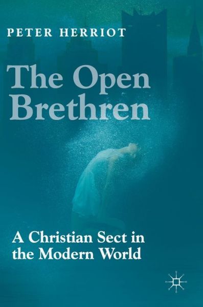 Cover for Peter Herriot · The Open Brethren: A Christian Sect in the Modern World (Hardcover Book) [1st ed. 2018 edition] (2018)