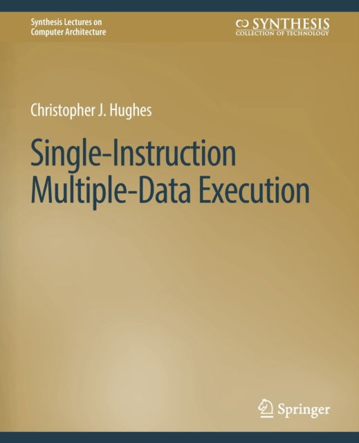 Cover for Christopher J. Hughes · Single-Instruction Multiple-Data Execution - Synthesis Lectures on Computer Architecture (Paperback Book) (2015)