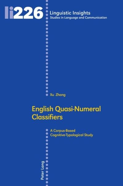 English Quasi-Numeral Classifiers: A Corpus-Based Cognitive-Typological Study - Linguistic Insights - Xu Zhang - Kirjat - Peter Lang AG, Internationaler Verlag de - 9783034328180 - perjantai 25. elokuuta 2017