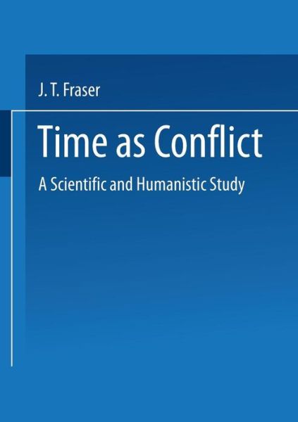 Cover for J.T. Fraser · Time as Conflict: A Scientific and Humanistic Study - Wissenschaft und Kultur (Paperback Book) [Softcover reprint of the original 1st ed. 1978 edition] (2014)