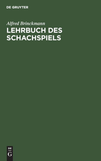 Lehrbuch des Schachspiels - Alfred Brinckmann - Kirjat - De Gruyter, Inc. - 9783110079180 - sunnuntai 1. huhtikuuta 1979