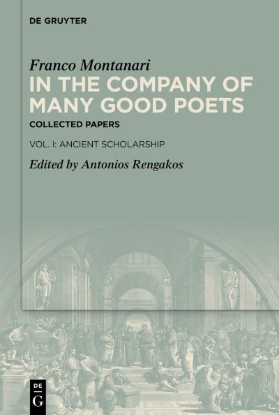 Cover for Franco Montanari · In the Company of Many Good Poets. Collected Papers of Franco Montanari : Vol. I (Book) (2023)