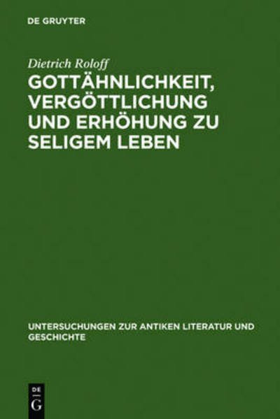 Gottähnlichkeit, Vergöttlichung Und Erhöhung Zu Seligem Leben (Untersuchungen Zur Antiken Literatur Und Geschichte) (German Edition) - Dietrich Roloff - Bøker - De Gruyter - 9783111027180 - 1970