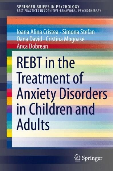 Cover for Ioana Alina Cristea · REBT in the Treatment of Anxiety Disorders in Children and Adults - Best Practices in Cognitive-Behavioral Psychotherapy (Paperback Book) [1st ed. 2016 edition] (2015)