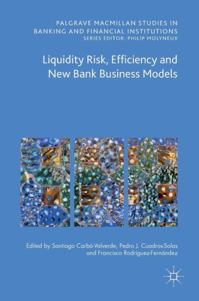 Cover for Carbó Valverde · Liquidity Risk, Efficiency and New Bank Business Models - Palgrave Macmillan Studies in Banking and Financial Institutions (Hardcover Book) [1st ed. 2016 edition] (2016)