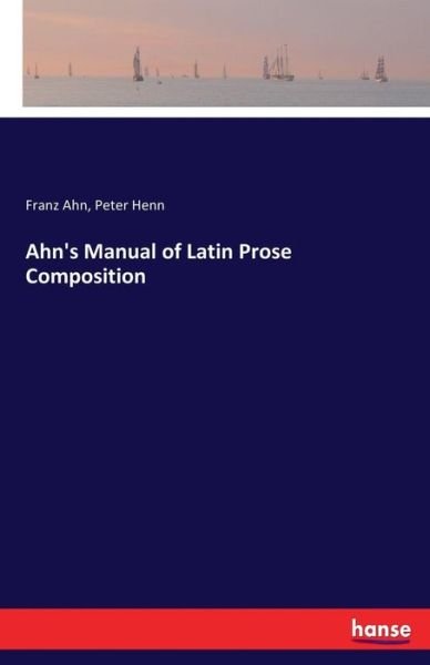 Cover for Ahn · Ahn's Manual of Latin Prose Composi (Book) (2017)