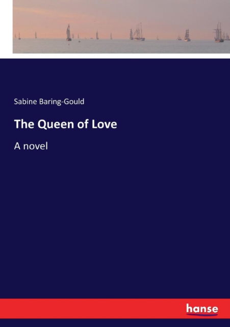 Cover for Sabine Baring-Gould · The Queen of Love (Paperback Book) (2017)