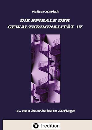 Cover for Volker Mariak · Die Spirale der Gewaltkriminalität IV  /  4., neu bearbeitete Auflage (Hardcover Book) (2022)