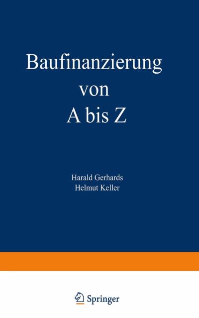 Cover for Harald Gerhards · Baufinanzierung Von a Bis Z: Alles UEber Bauen, Kaufen, Bewerten, Finanzieren, Mieten, Verpachten, Versichern, Verwalten, Verwerten Und Versteigern Von Immobilien Sowie Die Dazugehoerigen Steuerfragen (Paperback Book) [3rd 3. Aufl. 1992 edition] (1992)