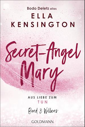 Cover for Bodo Deletz (alias Ella Kensington) · Secret-Angel Mary - Aus Liebe zum Tun (Book) (2024)