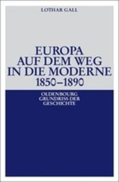 Cover for Lothar Gall · Europa auf dem Weg in die Moderne 1850-1890 - Oldenbourg Grundriss Der Geschichte (Paperback Book) [5th 5. Aufl. edition] (2008)