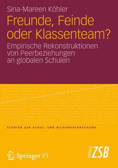 Cover for Sina-Mareen Koehler · Freunde, Feinde Oder Klassenteam?: Empirische Rekonstruktionen Von Peerbeziehungen an Globalen Schulen - Studien Zur Schul- Und Bildungsforschung (Paperback Book) [2012 edition] (2012)