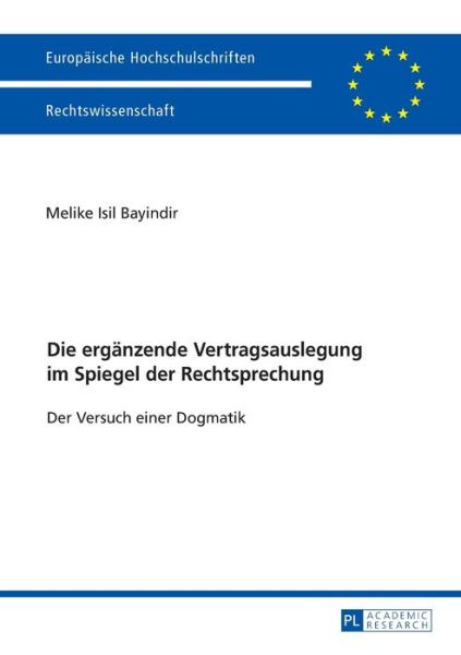 Cover for Melike Bayindir · Die Ergaenzende Vertragsauslegung Im Spiegel Der Rechtsprechung: Der Versuch Einer Dogmatik - Europaeische Hochschulschriften Recht (Paperback Book) (2016)