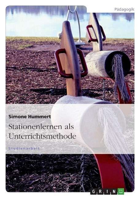 Stationenlernen Als Unterrichtsmethode - Simone Hummert - Bücher - GRIN Verlag GmbH - 9783638597180 - 21. August 2007