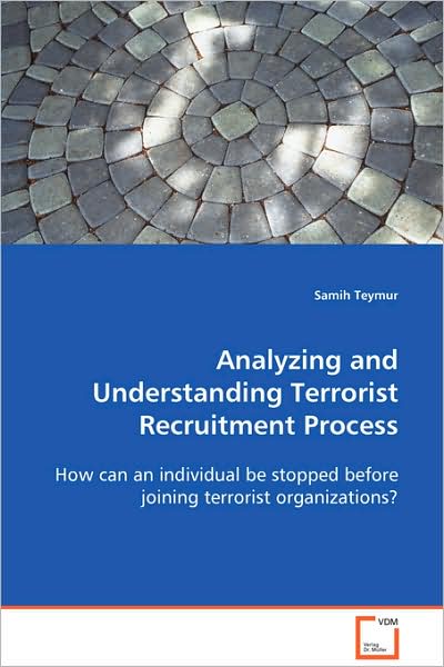 Cover for Samih Teymur · Analyzing and Understanding Terrorist Recruitment Process: How Can an Individual Be Stopped Before Joiningterrorist Organizations? (Paperback Book) (2008)