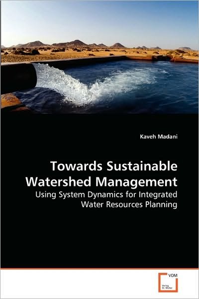 Cover for Kaveh Madani · Towards Sustainable Watershed Management: Using System Dynamics for Integrated Water Resources Planning (Paperback Book) (2010)