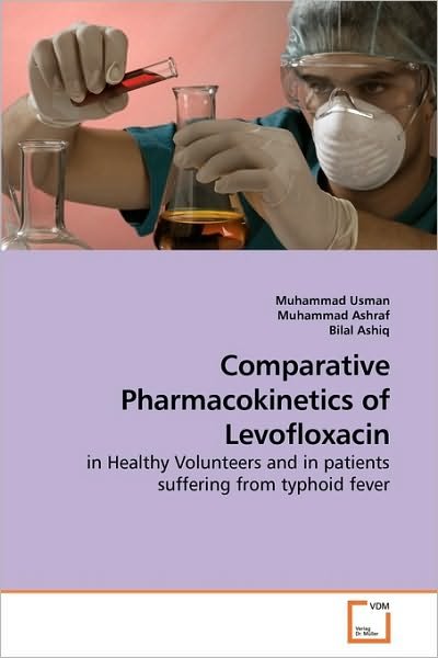 Cover for Bilal Ashiq · Comparative Pharmacokinetics of Levofloxacin: in Healthy Volunteers and in Patients Suffering from Typhoid Fever (Paperback Book) (2010)