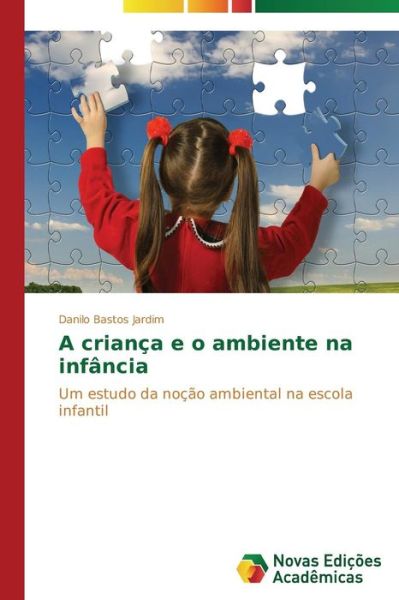 Cover for Danilo Bastos Jardim · A Criança E O Ambiente Na Infância: Um Estudo Da Noção Ambiental Na Escola Infantil (Paperback Book) [Portuguese edition] (2014)