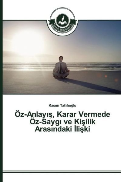 Cover for Tatl L O Lu Kas M · Oz-anlay , Karar Vermede Oz-sayg Ve Ki Ilik Aras Ndaki Li Ki (Pocketbok) (2015)