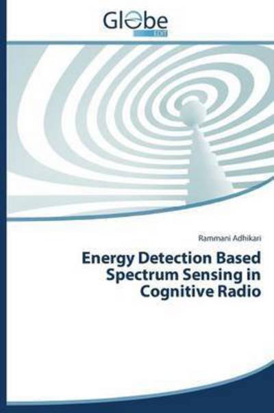 Cover for Adhikari Rammani · Energy Detection Based Spectrum Sensing in Cognitive Radio (Paperback Bog) (2015)