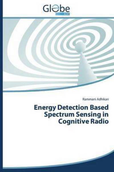 Cover for Adhikari Rammani · Energy Detection Based Spectrum Sensing in Cognitive Radio (Pocketbok) (2015)
