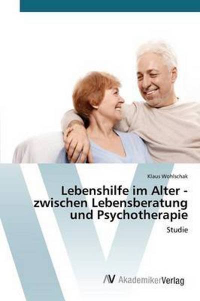 Cover for Wohlschak Klaus · Lebenshilfe Im Alter - Zwischen Lebensberatung Und Psychotherapie (Pocketbok) (2015)