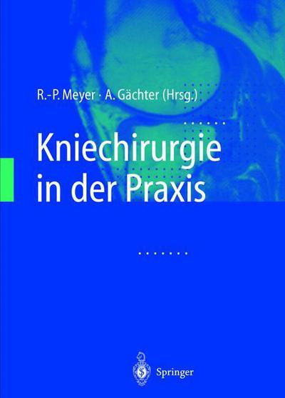 Cover for Meyer  R. P. · Kniechirurgie in der Praxis (Paperback Book) (2012)