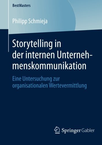 Cover for Philipp Schmieja · Storytelling in Der Internen Unternehmenskommunikation: Eine Untersuchung Zur Organisationalen Wertevermittlung - Bestmasters (Paperback Book) [2014 edition] (2013)