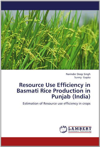 Resource Use Efficiency in Basmati Rice Production in Punjab (India): Estimation of Resource Use Efficiency in Crops - Sunny Gupta - Books - LAP LAMBERT Academic Publishing - 9783659163180 - June 23, 2012