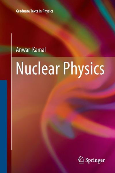 Cover for Anwar Kamal · Nuclear Physics - Graduate Texts in Physics (Pocketbok) [Softcover reprint of the original 1st ed. 2014 edition] (2016)