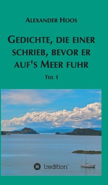 Cover for Alexander Hoos · Gedichte, Die Einer Schrieb, Bevor er Aufs Meer Fuhr (Hardcover Book) (2015)