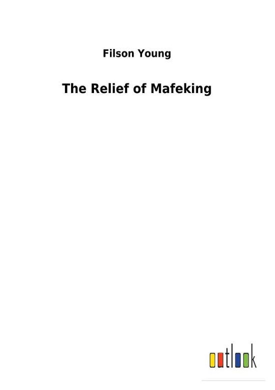 The Relief of Mafeking - Young - Livres -  - 9783732620180 - 3 janvier 2018