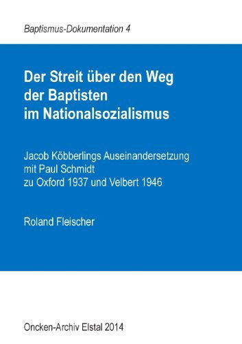 Cover for Roland Fleischer · Der Streit uber den Weg der Baptisten im Nationalsozialismus: Jacob Koebberlings Auseinandersetzung mit Paul Schmidt zu Oxford 1937 und Velbert 1946 (Paperback Book) [German edition] (2016)