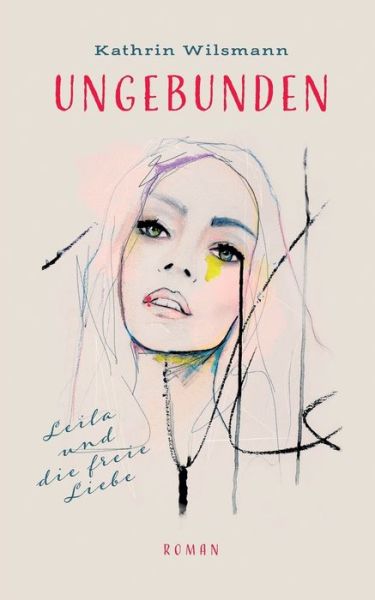 Cover for Kathrin Wilsmann · Ungebunden: Leila und die freie Liebe (Paperback Book) (2018)